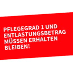 Pflegegrad 1 und Entlastungsbetrag müssen erhalten bleiben!