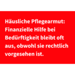 Häusliche Pflegearmut: Finanzielle Hilfe bei Bedürftigkeit bleibt oft aus, obwohl sie rechtlich vorgesehen ist